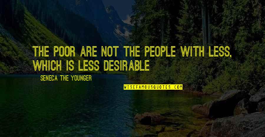 People Less Quotes By Seneca The Younger: The poor are not the people with less,
