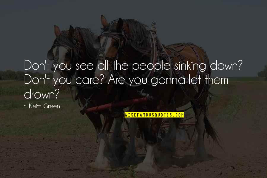 People Let Down Quotes By Keith Green: Don't you see all the people sinking down?