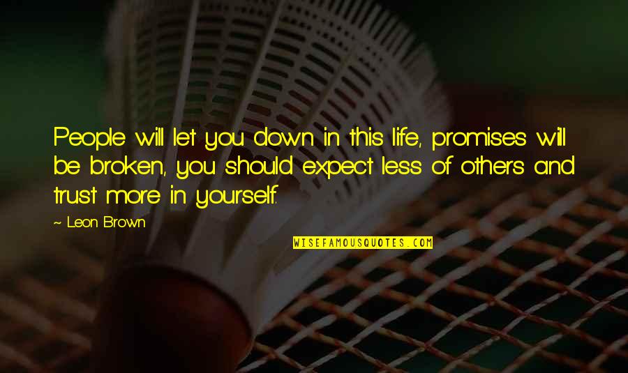 People Let Down Quotes By Leon Brown: People will let you down in this life,