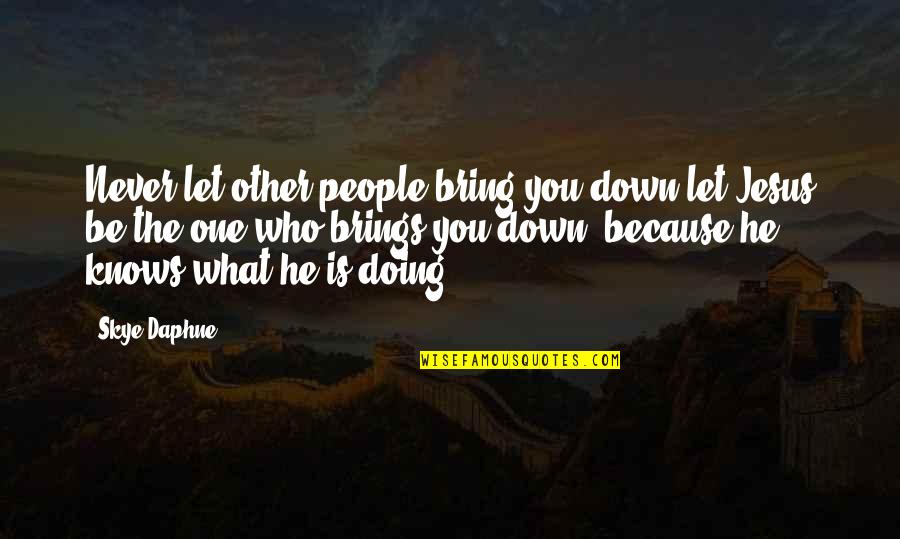 People Let Down Quotes By Skye Daphne: Never let other people bring you down let