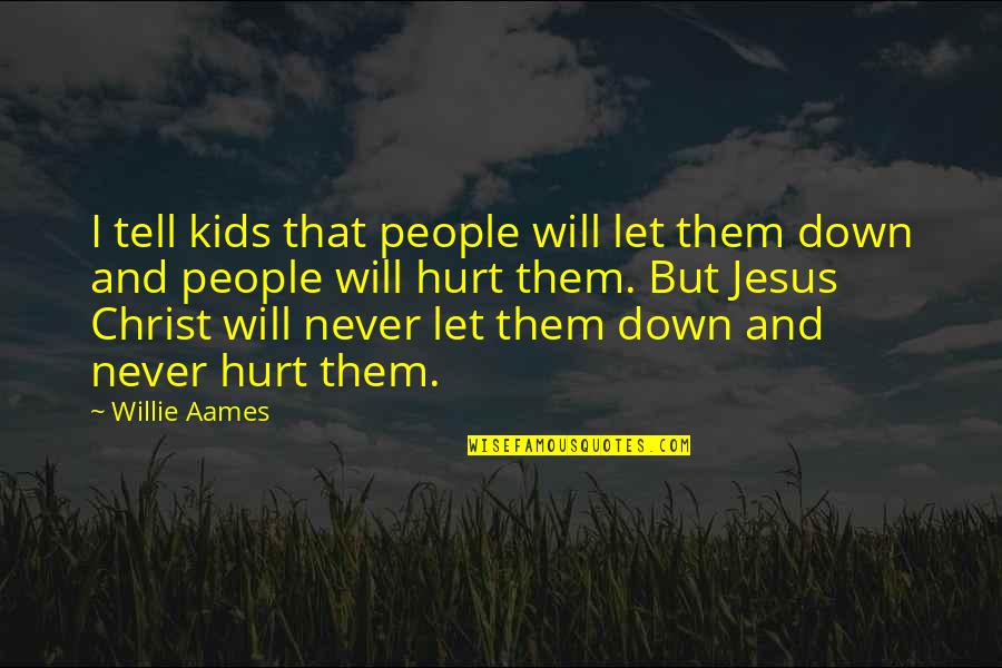 People Let Down Quotes By Willie Aames: I tell kids that people will let them