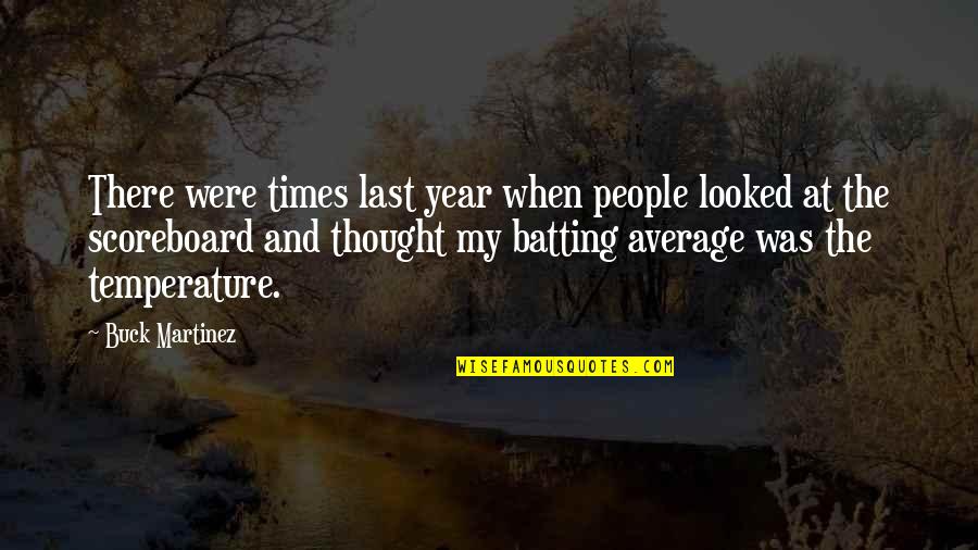 People Looking For Popularity Quotes By Buck Martinez: There were times last year when people looked People Looking For Popularity Quotes By Buck Martinez: There were times last year when people looked