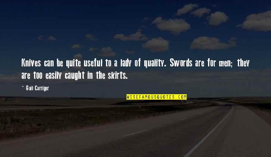 People Looking For Popularity Quotes By Gail Carriger: Knives can be quite useful to a lady People Looking For Popularity Quotes By Gail Carriger: Knives can be quite useful to a lady
