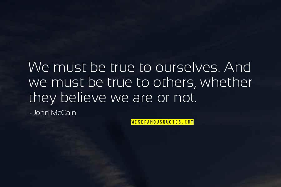 People Looking For Popularity Quotes By John McCain: We must be true to ourselves. And we People Looking For Popularity Quotes By John McCain: We must be true to ourselves. And we