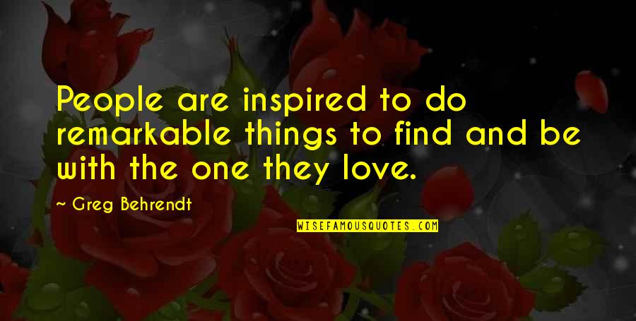 People Love Quotes By Greg Behrendt: People are inspired to do remarkable things to