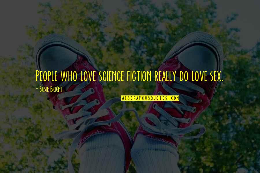 People Love Quotes By Susie Bright: People who love science fiction really do love