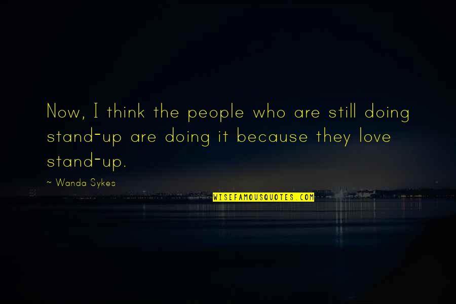 People Love Quotes By Wanda Sykes: Now, I think the people who are still