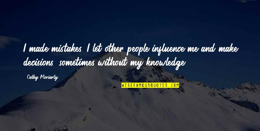 People Make Mistakes Quotes By Cathy Moriarty: I made mistakes. I let other people influence People Make Mistakes Quotes By Cathy Moriarty: I made mistakes. I let other people influence