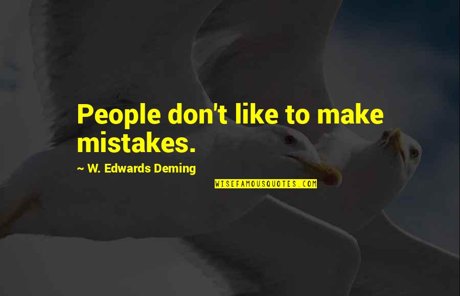 People Make Mistakes Quotes By W. Edwards Deming: People don't like to make mistakes. People Make Mistakes Quotes By W. Edwards Deming: People don't like to make mistakes.