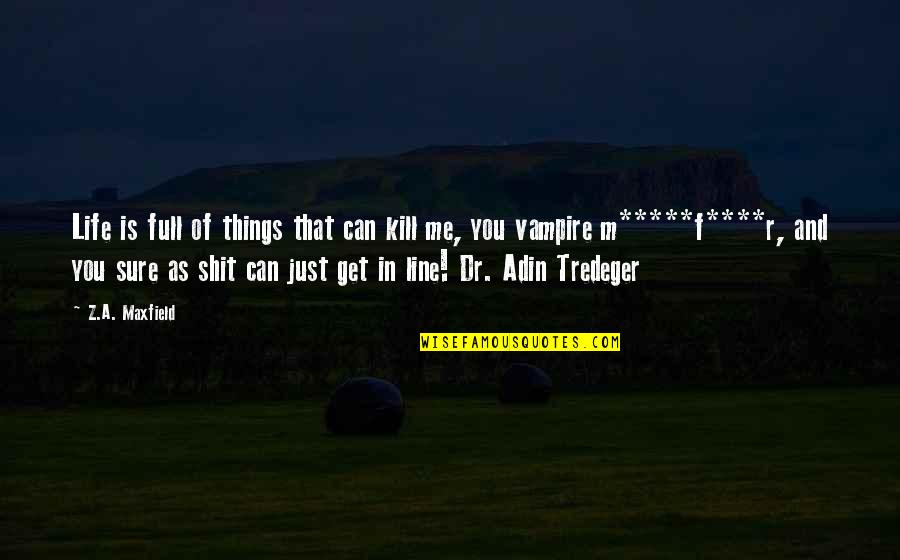 People Make Time For What They Want Quotes By Z.A. Maxfield: Life is full of things that can kill