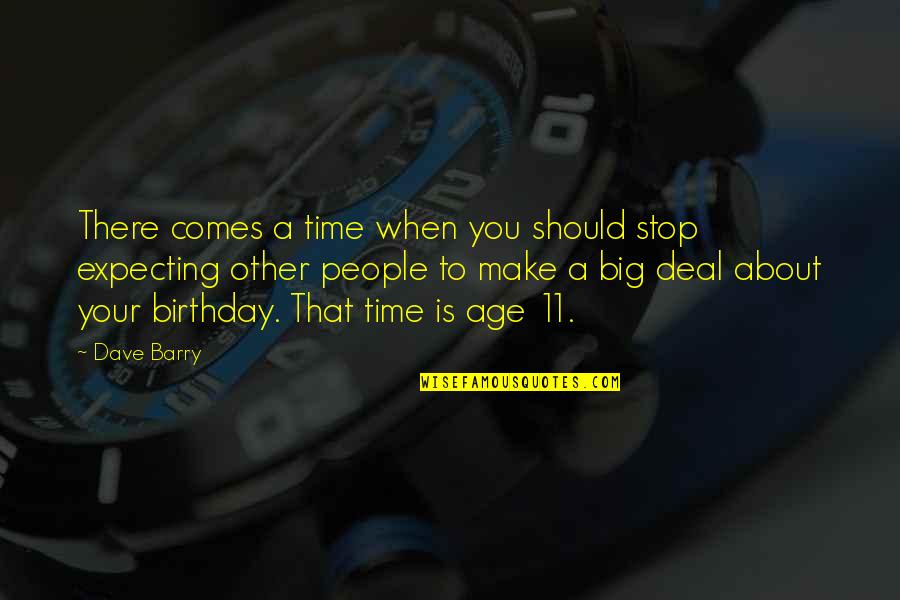 People Make Time Quotes By Dave Barry: There comes a time when you should stop