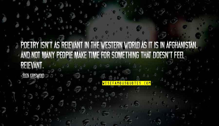 People Make Time Quotes By Eliza Griswold: Poetry isn't as relevant in the Western world