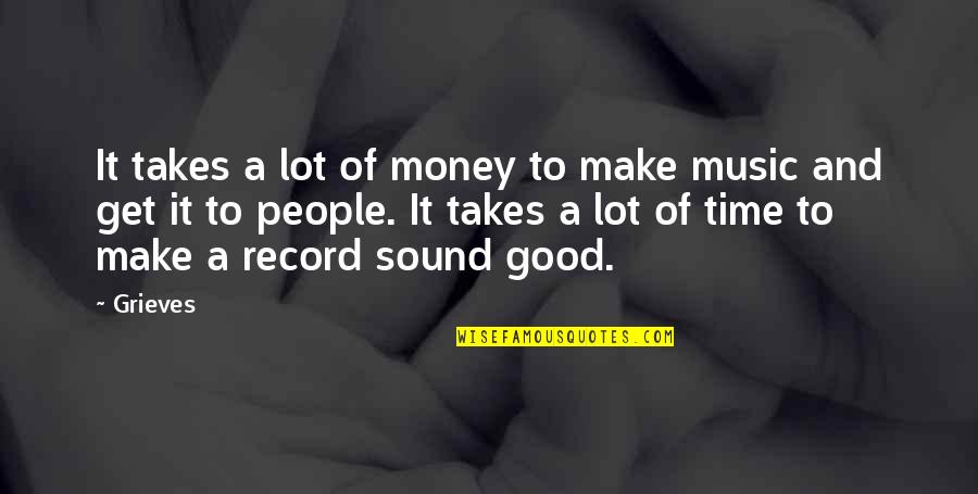 People Make Time Quotes By Grieves: It takes a lot of money to make