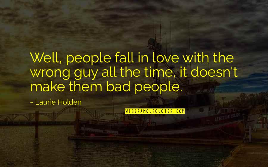 People Make Time Quotes By Laurie Holden: Well, people fall in love with the wrong