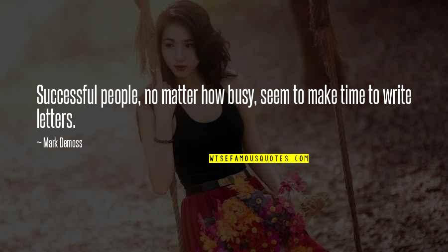 People Make Time Quotes By Mark Demoss: Successful people, no matter how busy, seem to