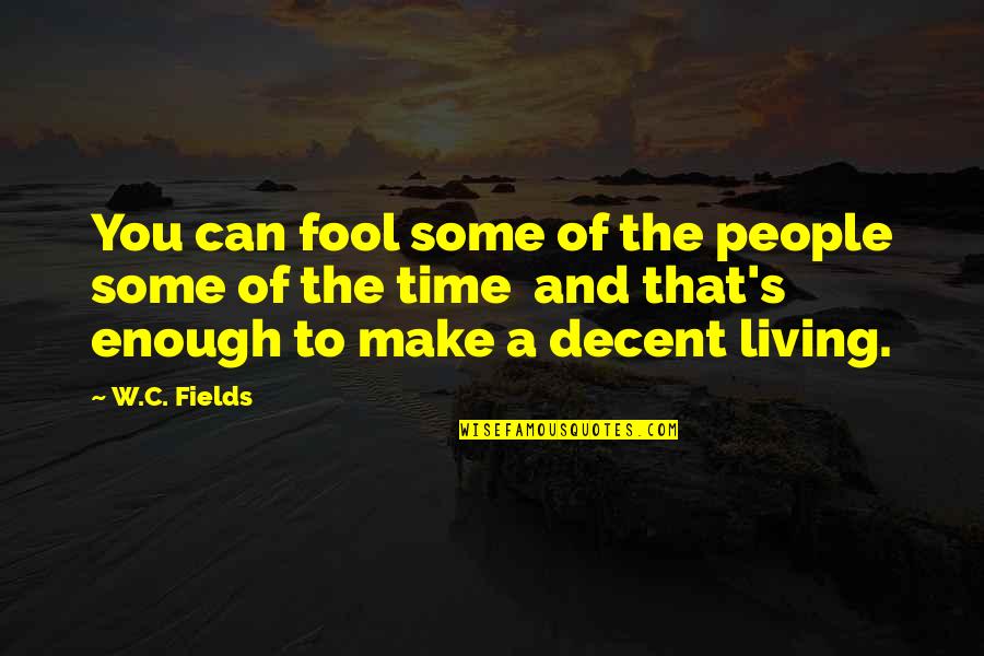 People Make Time Quotes By W.C. Fields: You can fool some of the people some