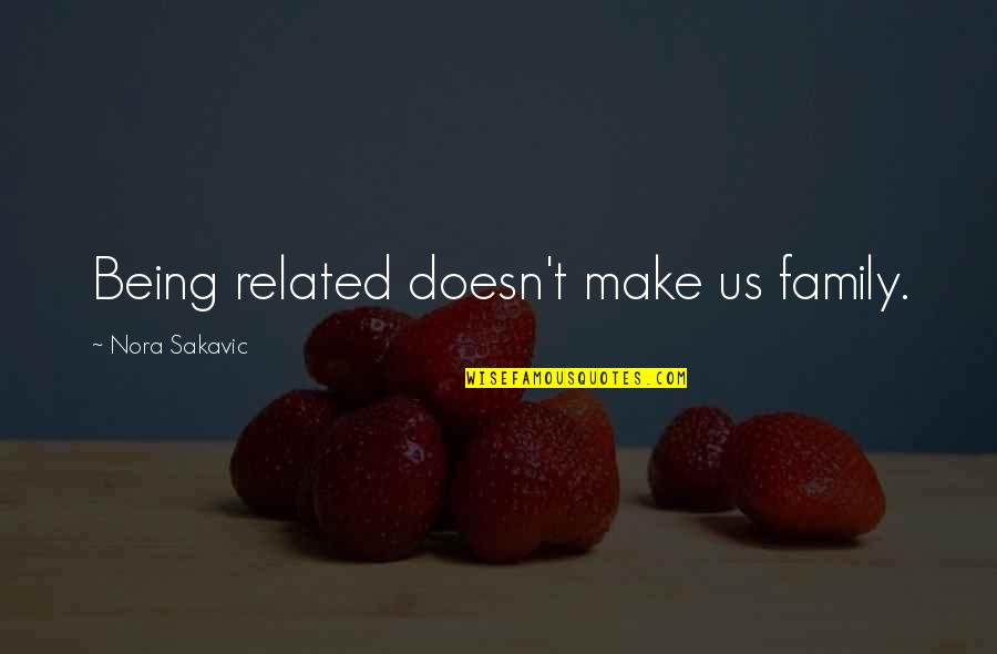 People Making False Accusations Quotes By Nora Sakavic: Being related doesn't make us family. People Making False Accusations Quotes By Nora Sakavic: Being related doesn't make us family.
