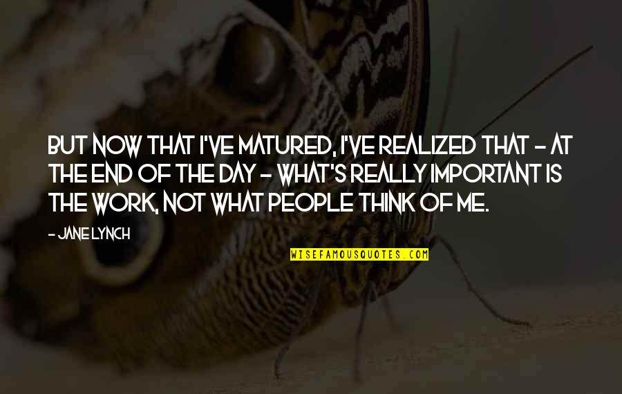 People Matured Quotes By Jane Lynch: But now that I've matured, I've realized that