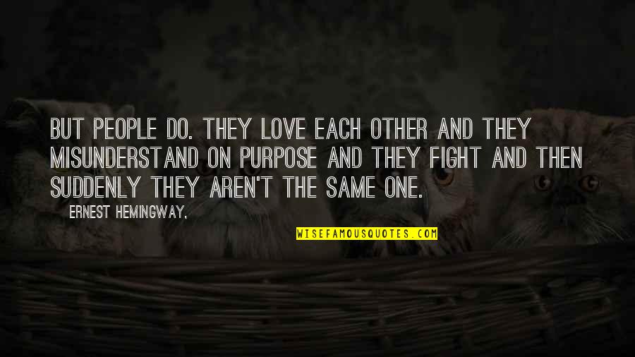 People Misunderstanding Quotes By Ernest Hemingway,: But people do. They love each other and People Misunderstanding Quotes By Ernest Hemingway,: But people do. They love each other and