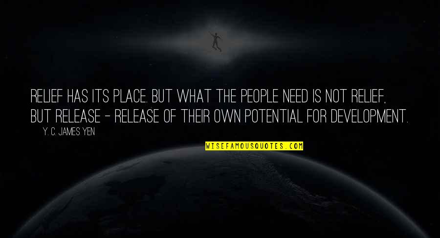 People Need To Mind Their Own Business Quotes By Y. C. James Yen: Relief has its place. But what the people People Need To Mind Their Own Business Quotes By Y. C. James Yen: Relief has its place. But what the people