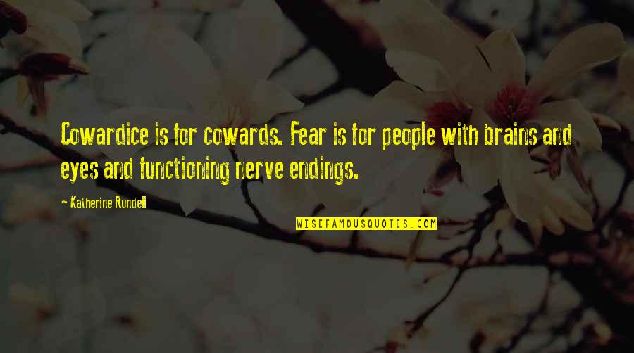 People Nerve Quotes By Katherine Rundell: Cowardice is for cowards. Fear is for people