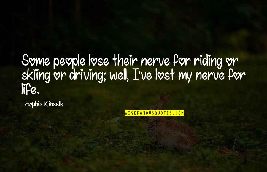 People Nerve Quotes By Sophie Kinsella: Some people lose their nerve for riding or