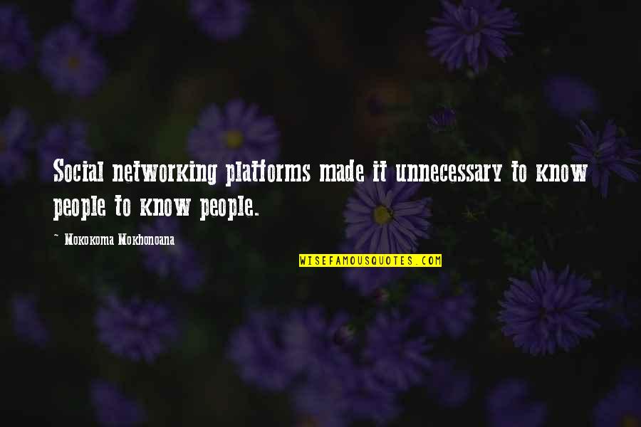 People Networking Quotes By Mokokoma Mokhonoana: Social networking platforms made it unnecessary to know People Networking Quotes By Mokokoma Mokhonoana: Social networking platforms made it unnecessary to know