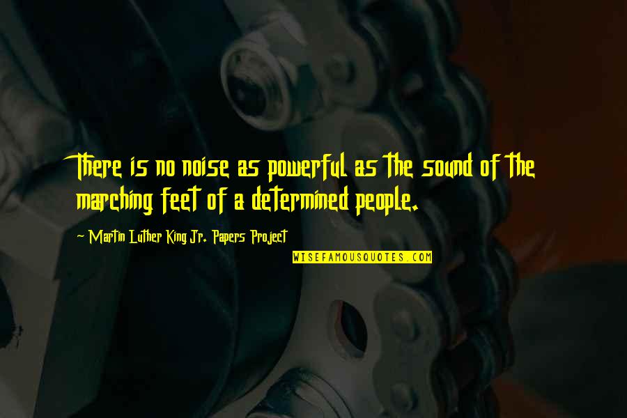 People Noise Quotes By Martin Luther King Jr. Papers Project: There is no noise as powerful as the