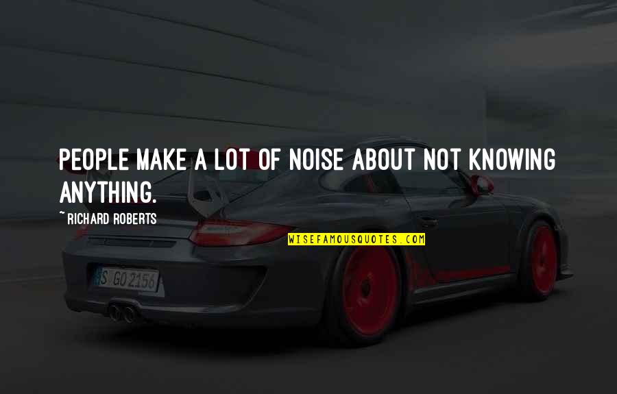 People Noise Quotes By Richard Roberts: People make a lot of noise about not