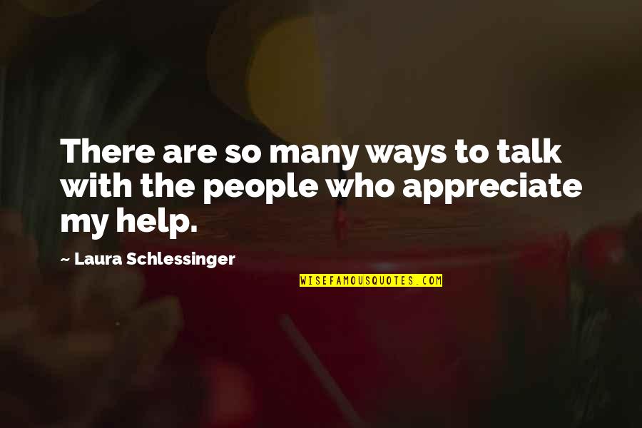 People Not Appreciate Quotes By Laura Schlessinger: There are so many ways to talk with People Not Appreciate Quotes By Laura Schlessinger: There are so many ways to talk with