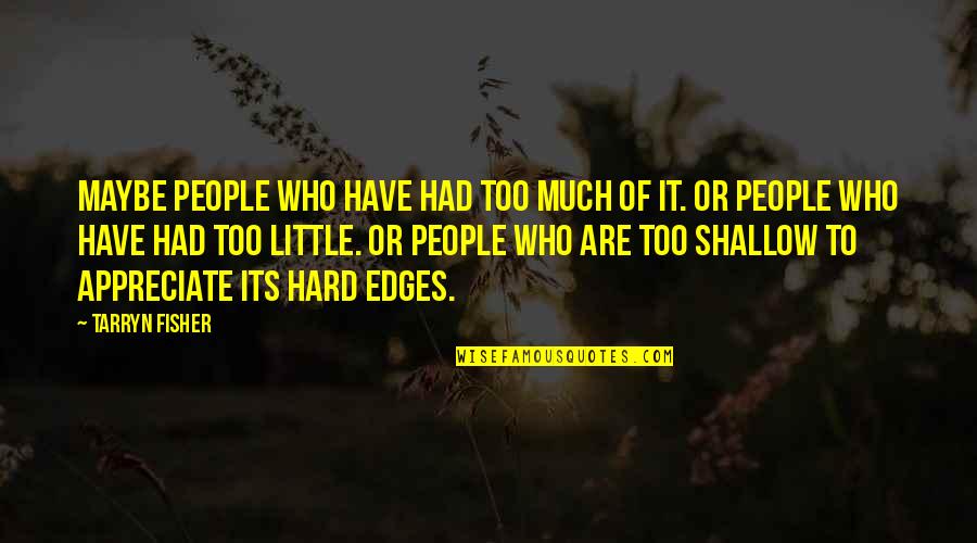 People Not Appreciate Quotes By Tarryn Fisher: Maybe people who have had too much of People Not Appreciate Quotes By Tarryn Fisher: Maybe people who have had too much of