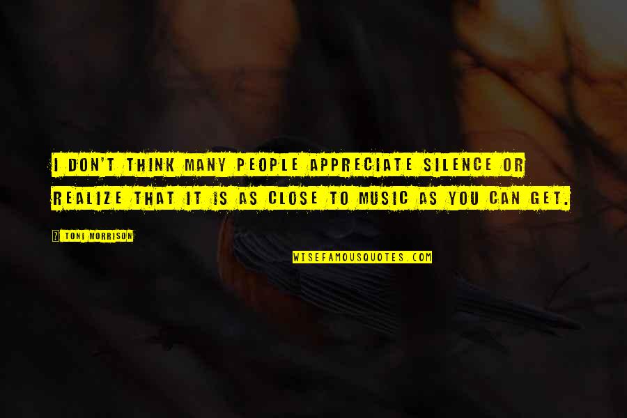 People Not Appreciate Quotes By Toni Morrison: I don't think many people appreciate silence or People Not Appreciate Quotes By Toni Morrison: I don't think many people appreciate silence or