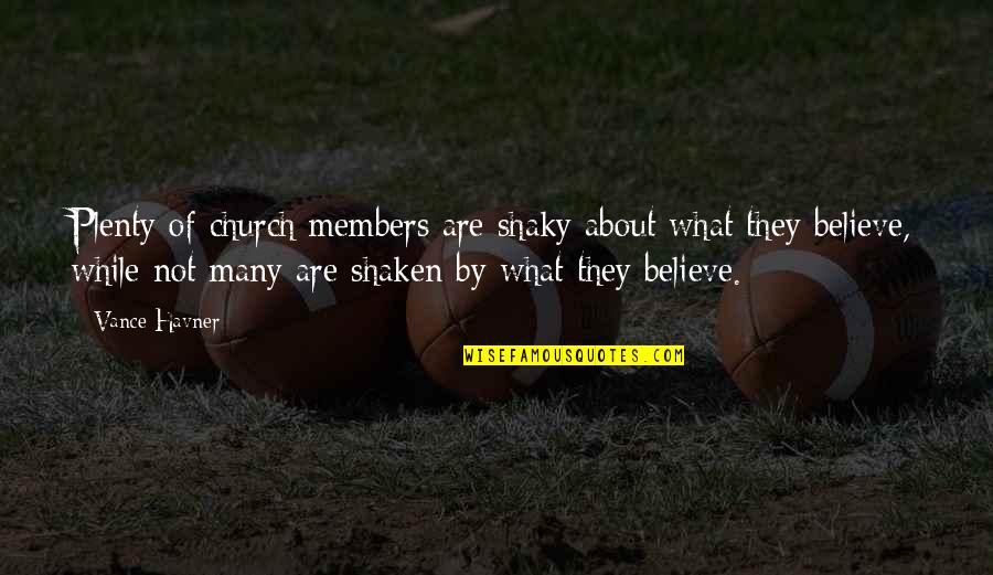 People Not Being Honest Quotes By Vance Havner: Plenty of church members are shaky about what People Not Being Honest Quotes By Vance Havner: Plenty of church members are shaky about what