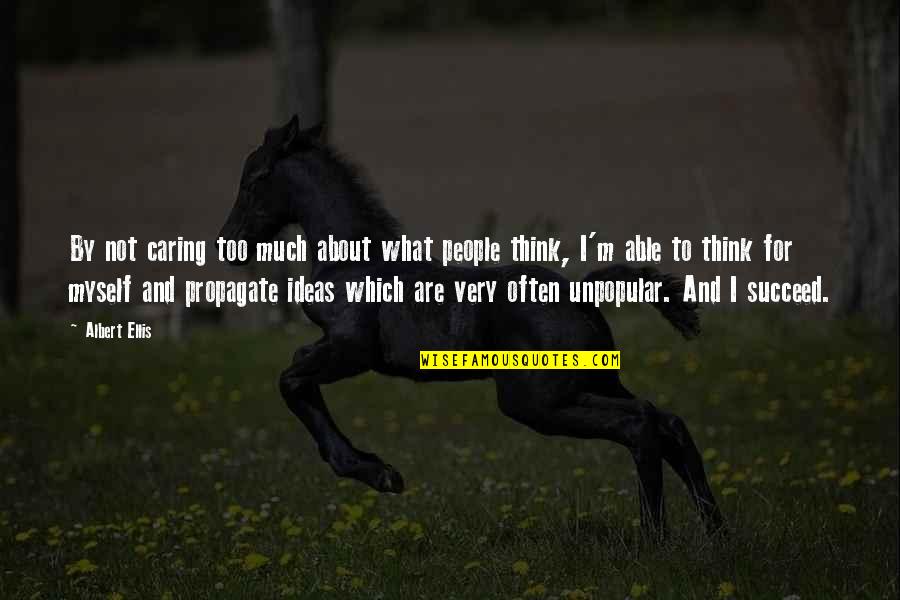 People Not Caring Quotes By Albert Ellis: By not caring too much about what people People Not Caring Quotes By Albert Ellis: By not caring too much about what people