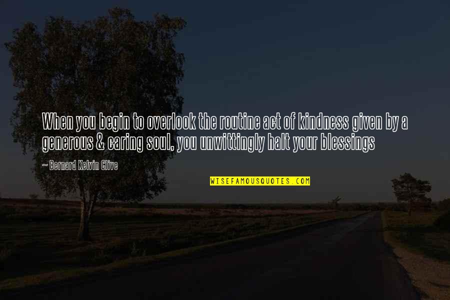 People Not Caring Quotes By Bernard Kelvin Clive: When you begin to overlook the routine act People Not Caring Quotes By Bernard Kelvin Clive: When you begin to overlook the routine act