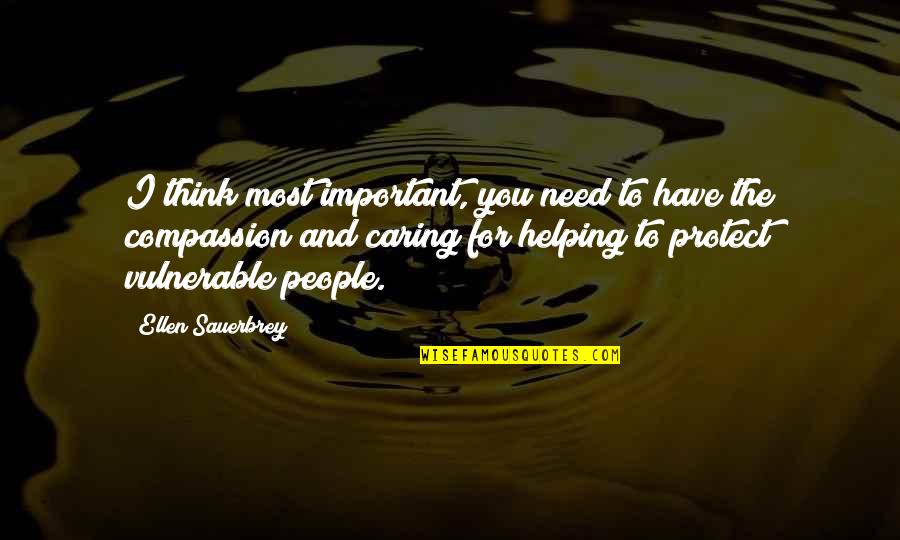 People Not Caring Quotes By Ellen Sauerbrey: I think most important, you need to have People Not Caring Quotes By Ellen Sauerbrey: I think most important, you need to have