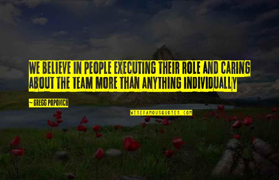 People Not Caring Quotes By Gregg Popovich: We believe in people executing their role and People Not Caring Quotes By Gregg Popovich: We believe in people executing their role and