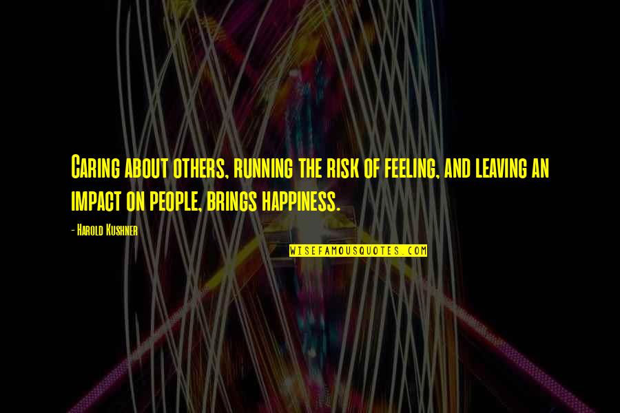 People Not Caring Quotes By Harold Kushner: Caring about others, running the risk of feeling, People Not Caring Quotes By Harold Kushner: Caring about others, running the risk of feeling,