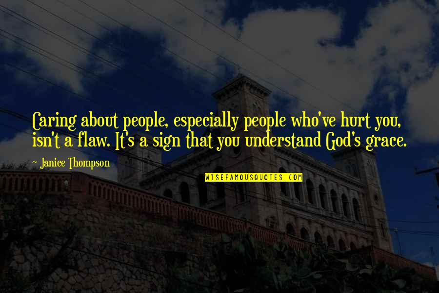 People Not Caring Quotes By Janice Thompson: Caring about people, especially people who've hurt you, People Not Caring Quotes By Janice Thompson: Caring about people, especially people who've hurt you,