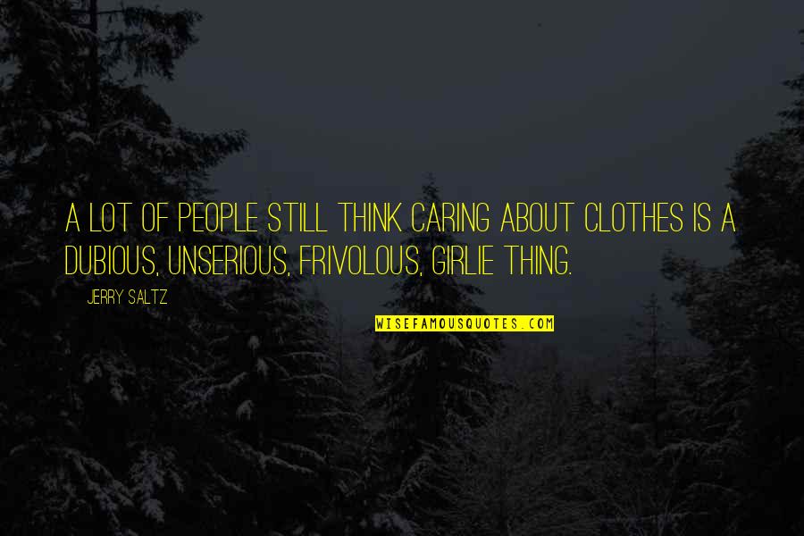People Not Caring Quotes By Jerry Saltz: A lot of people still think caring about People Not Caring Quotes By Jerry Saltz: A lot of people still think caring about