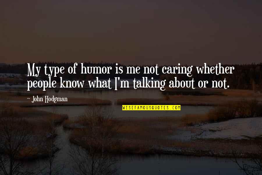People Not Caring Quotes By John Hodgman: My type of humor is me not caring