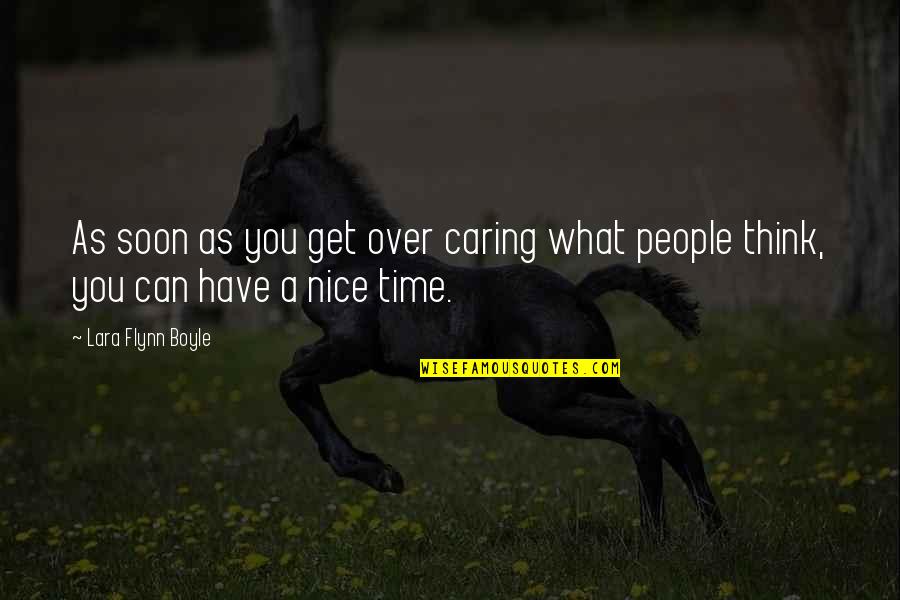 People Not Caring Quotes By Lara Flynn Boyle: As soon as you get over caring what People Not Caring Quotes By Lara Flynn Boyle: As soon as you get over caring what