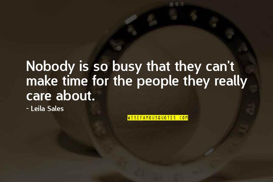 People Not Caring Quotes By Leila Sales: Nobody is so busy that they can't make