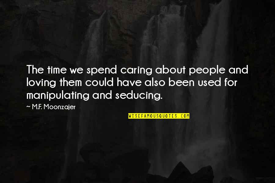People Not Caring Quotes By M.F. Moonzajer: The time we spend caring about people and People Not Caring Quotes By M.F. Moonzajer: The time we spend caring about people and