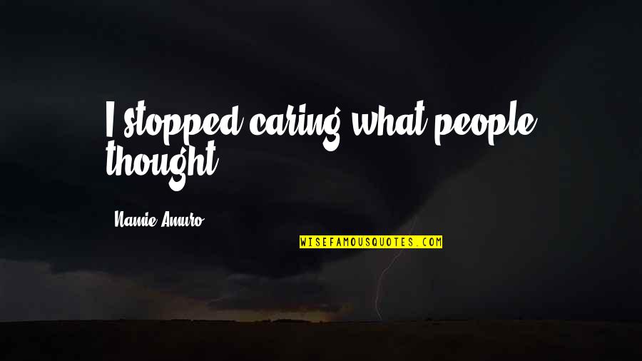 People Not Caring Quotes By Namie Amuro: I stopped caring what people thought. People Not Caring Quotes By Namie Amuro: I stopped caring what people thought.