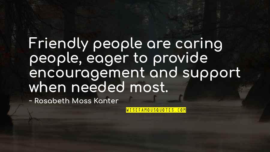 People Not Caring Quotes By Rosabeth Moss Kanter: Friendly people are caring people, eager to provide People Not Caring Quotes By Rosabeth Moss Kanter: Friendly people are caring people, eager to provide