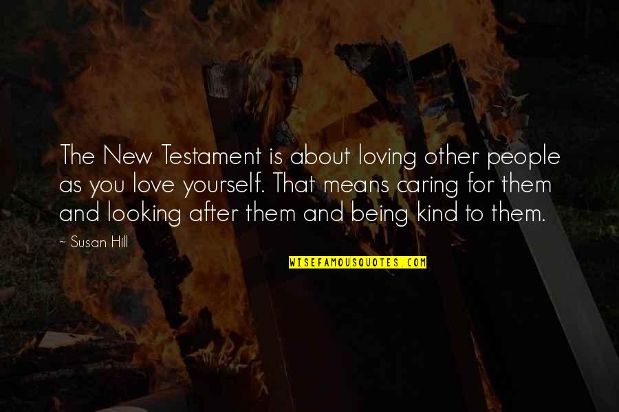 People Not Caring Quotes By Susan Hill: The New Testament is about loving other people People Not Caring Quotes By Susan Hill: The New Testament is about loving other people