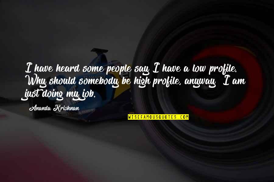 People Not Doing Their Job Quotes By Ananda Krishnan: I have heard some people say I have
