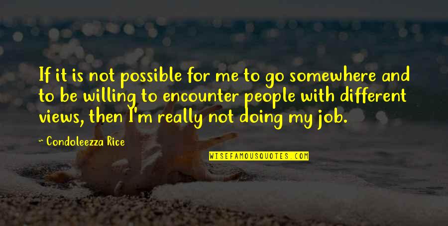 People Not Doing Their Job Quotes By Condoleezza Rice: If it is not possible for me to