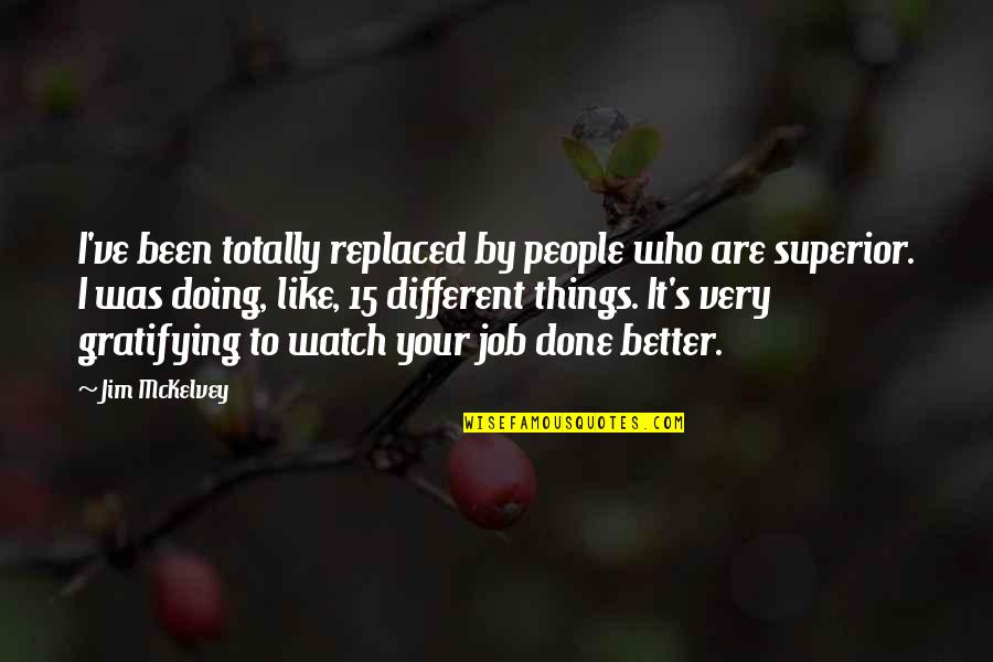 People Not Doing Their Job Quotes By Jim McKelvey: I've been totally replaced by people who are